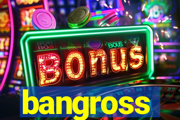 bangross