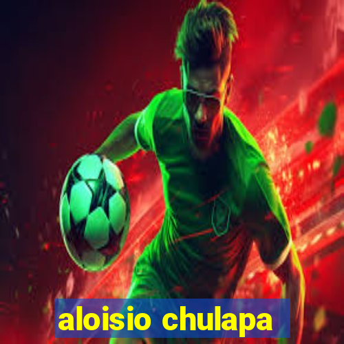 aloisio chulapa