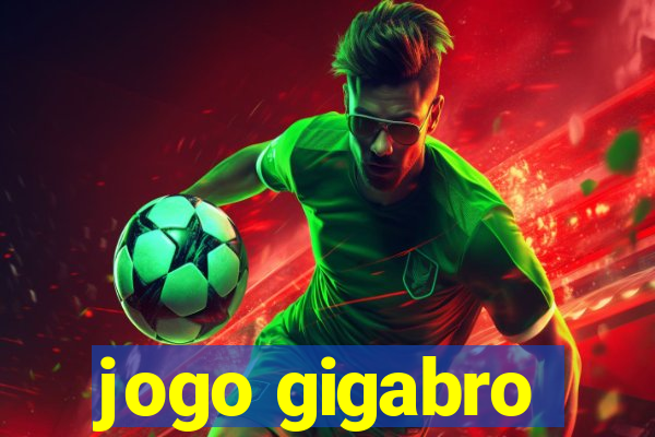 jogo gigabro