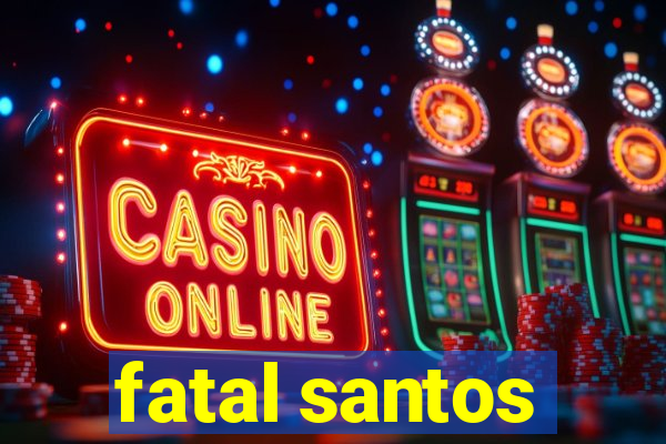 fatal santos