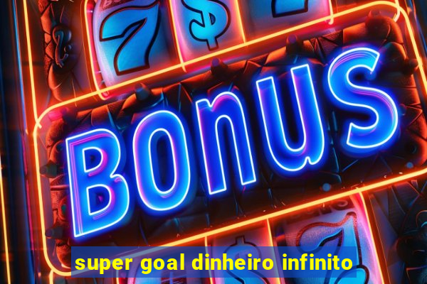 super goal dinheiro infinito