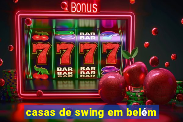 casas de swing em belém