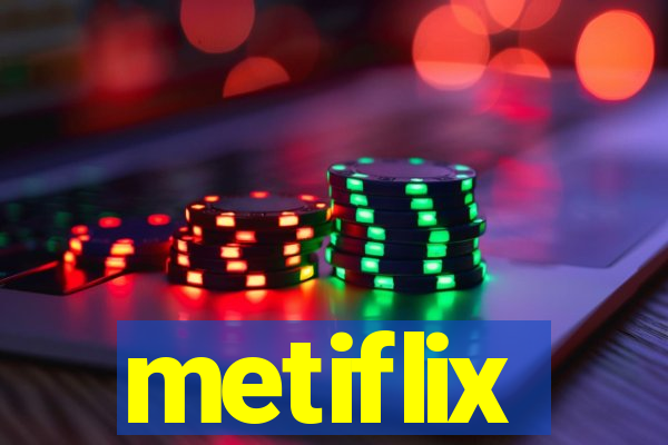 metiflix