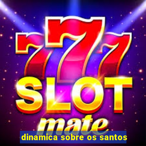 dinamica sobre os santos