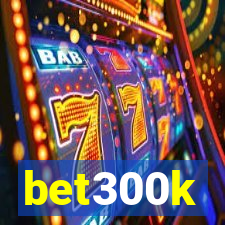 bet300k