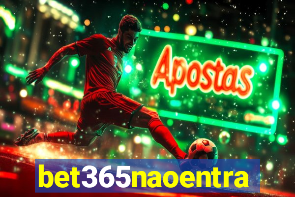 bet365naoentra