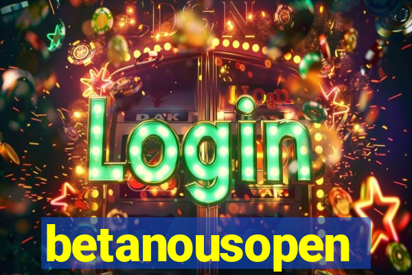 betanousopen