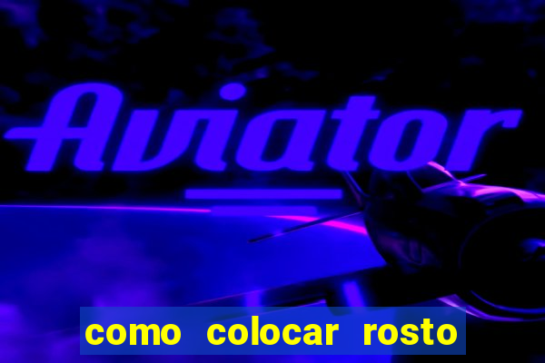 como colocar rosto em vídeo em movimento