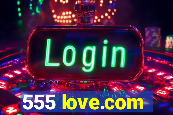 555 love.com