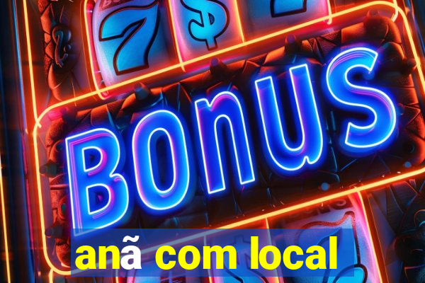 anã com local