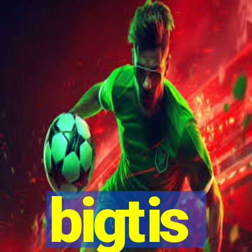 bigtis