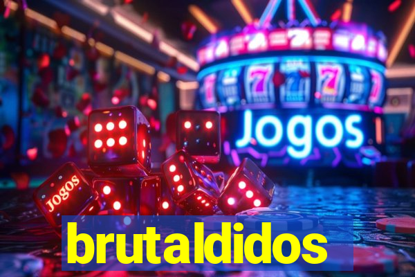 brutaldidos
