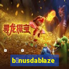 b么nusdablaze