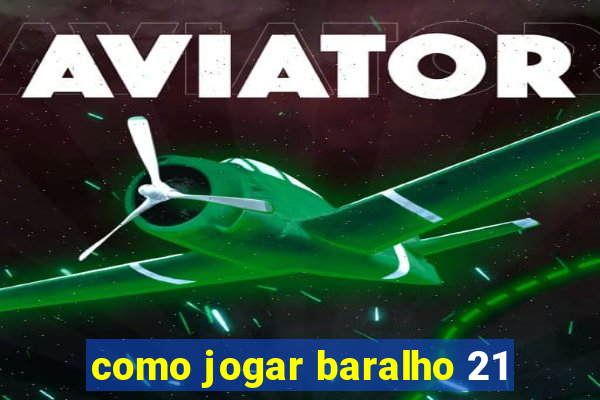 como jogar baralho 21
