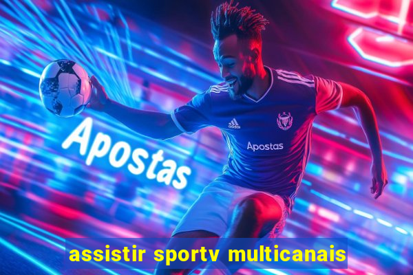 assistir sportv multicanais