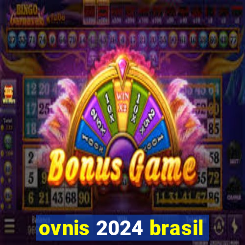 ovnis 2024 brasil