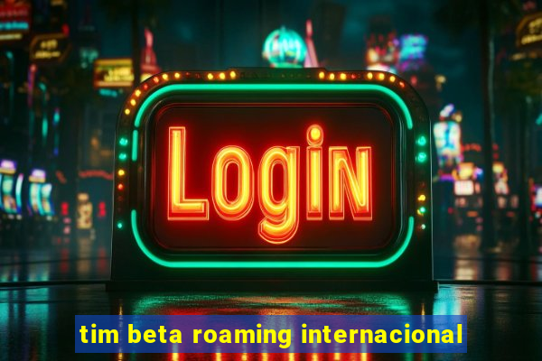 tim beta roaming internacional