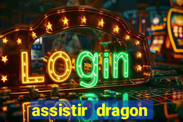 assistir dragon super dublado