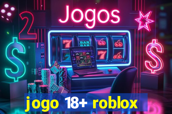 jogo 18+ roblox