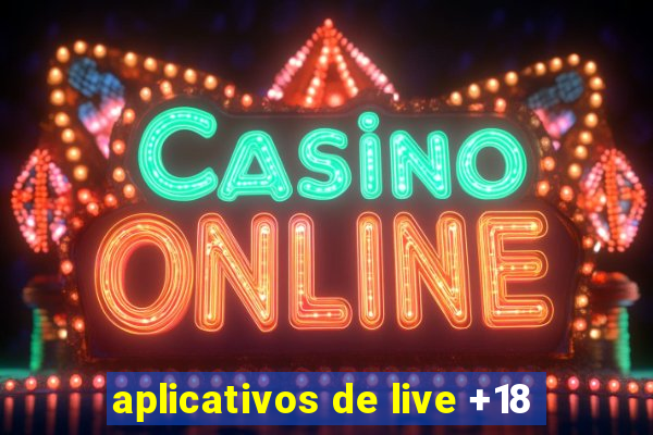 aplicativos de live +18