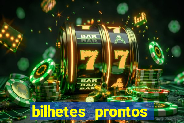 bilhetes prontos para hoje