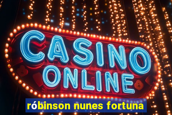 róbinson nunes fortuna