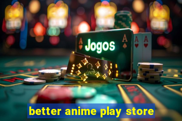 better anime play store
