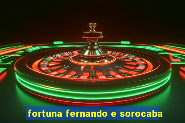 fortuna fernando e sorocaba