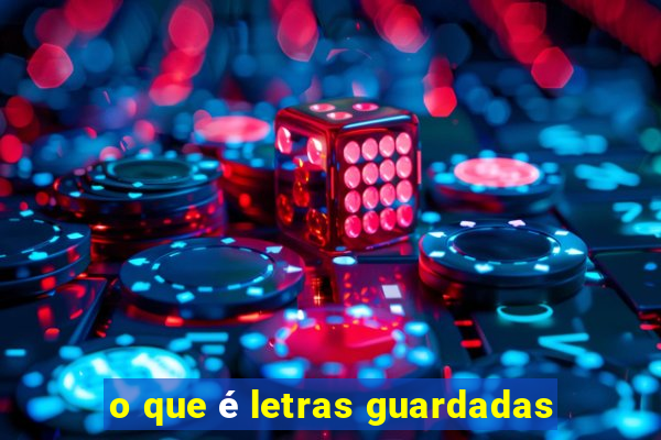 o que é letras guardadas