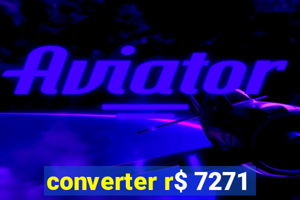 converter r$ 7271