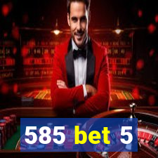 585 bet 5