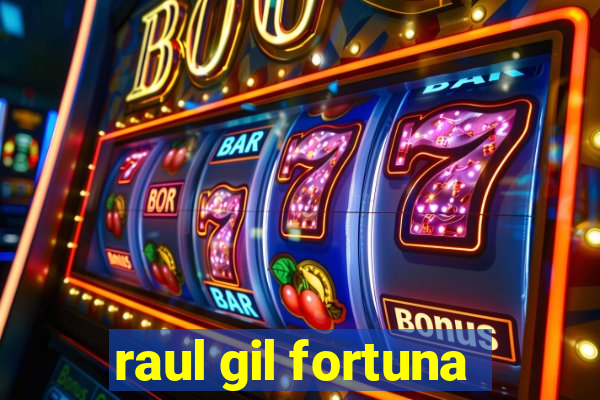 raul gil fortuna