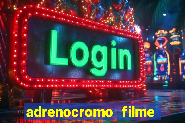 adrenocromo filme onde assistir