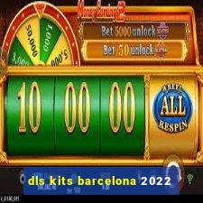 dls kits barcelona 2022