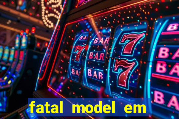 fatal model em eunapolis bahia
