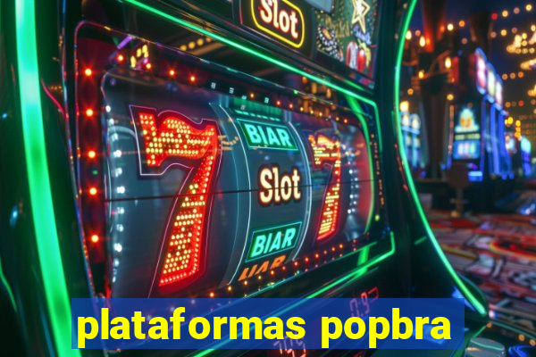 plataformas popbra
