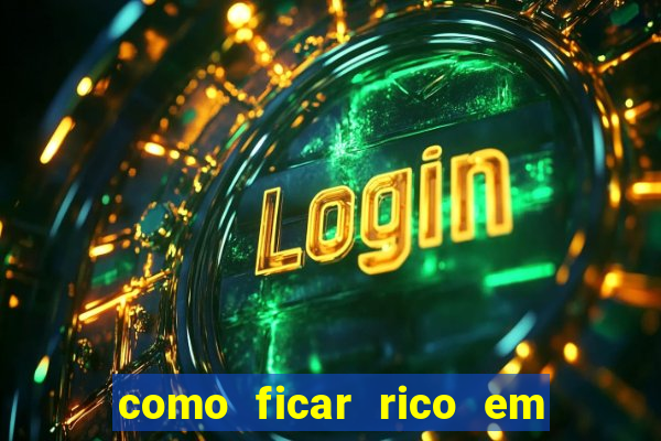 como ficar rico em 3 dias
