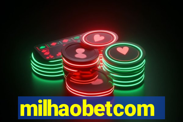 milhaobetcom