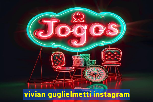 vivian guglielmetti instagram