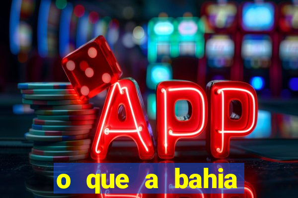 o que a bahia quer saber