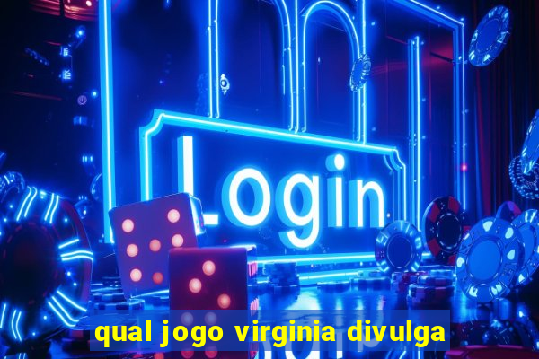 qual jogo virginia divulga