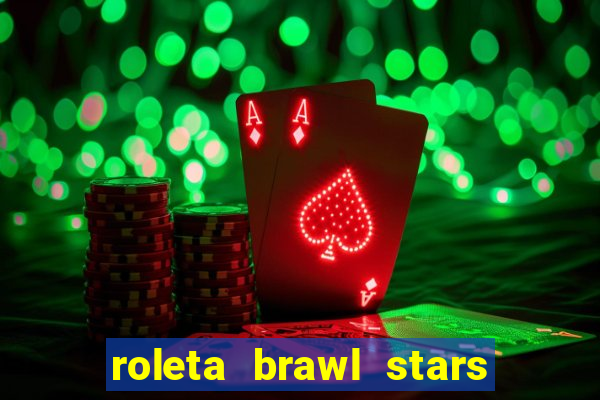 roleta brawl stars 2024 80 brawlers