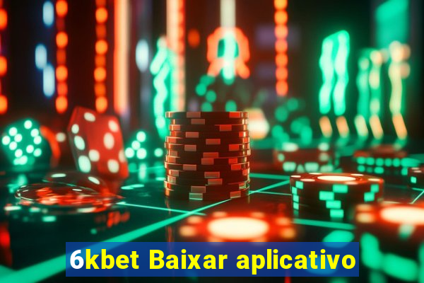 6kbet Baixar aplicativo