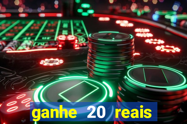 ganhe 20 reais para apostar cassino