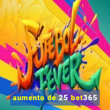 aumento de 25 bet365