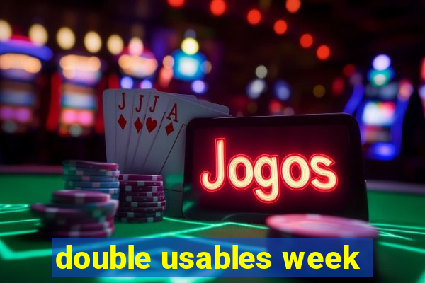 double usables week