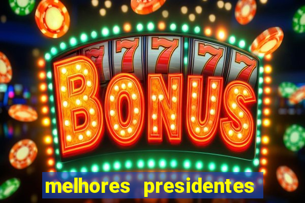 melhores presidentes da história