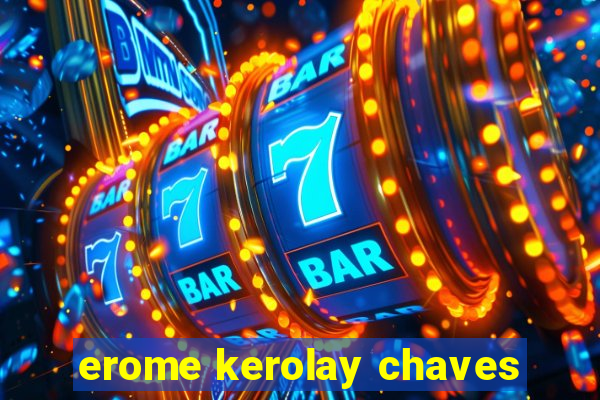 erome kerolay chaves