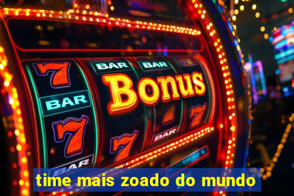 time mais zoado do mundo