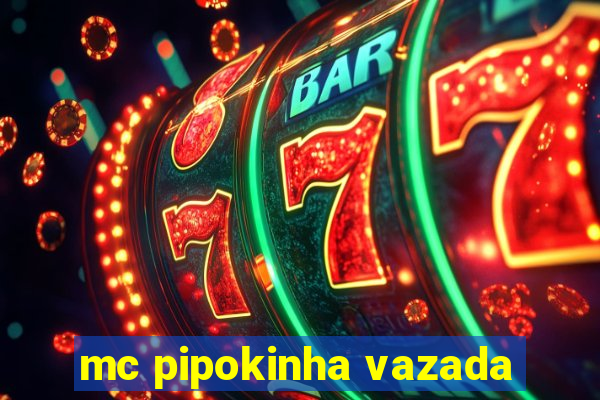 mc pipokinha vazada
